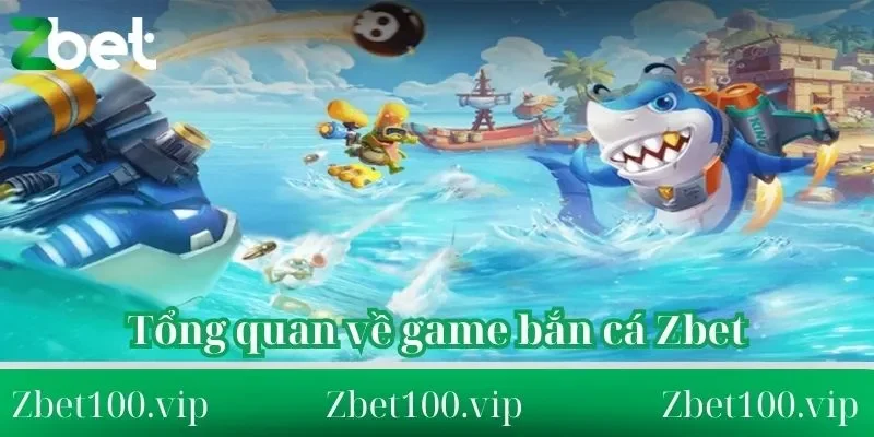 Đánh giá tổng quan về game bắn cá Zbet