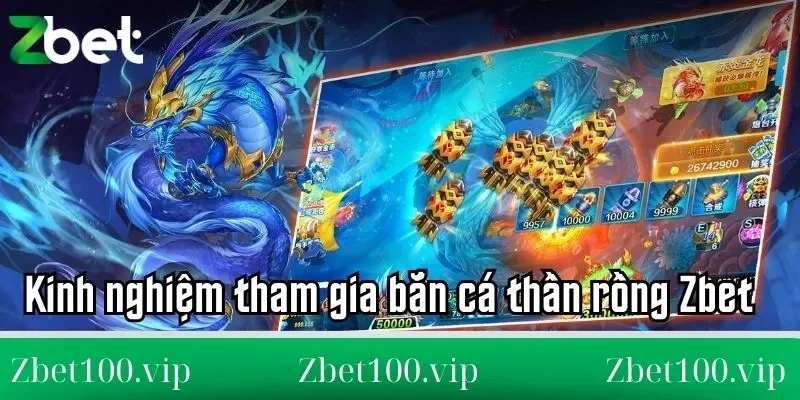 Kinh nghiệm tham gia bắn cá thần rồng Zbet