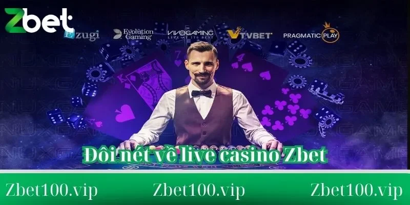 Thông tin đôi nét về live casino Zbet