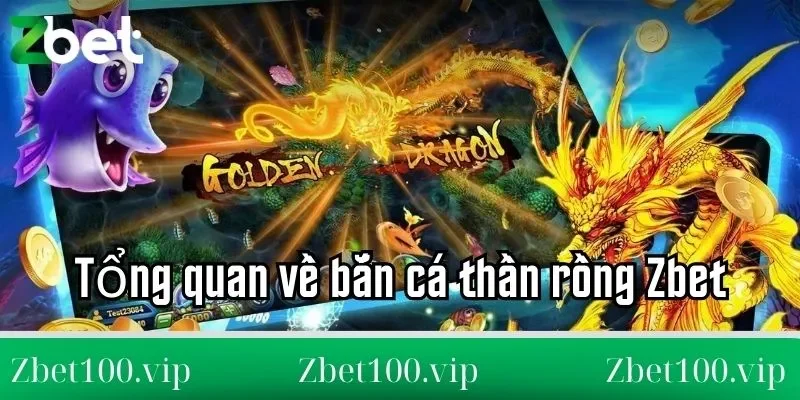 Tổng quan về bắn cá thần rồng Zbet