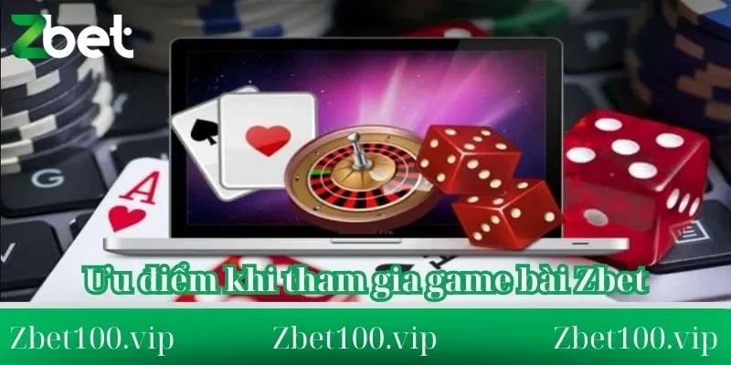 Ưu điểm khi tham gia game bài Zbet